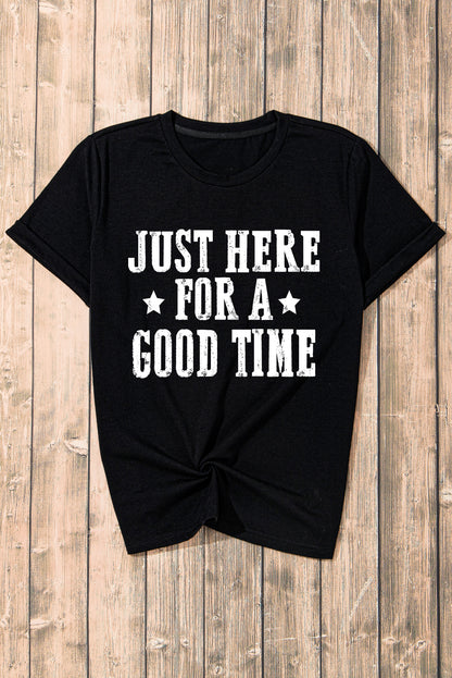 Black Just Here For A Good Time Graphic Crew Neck T Shirt