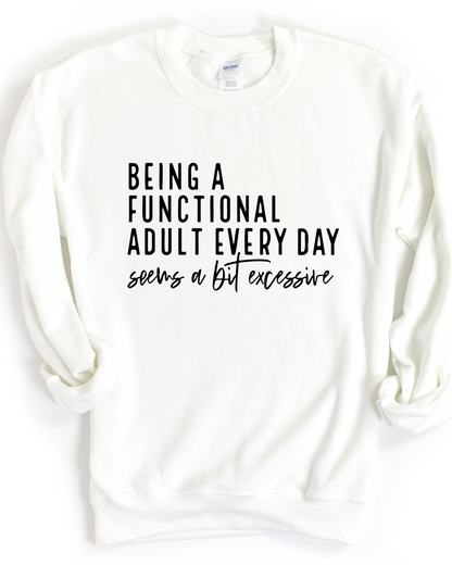 BEING A FUNCTIONAL ADULT SWEATSHIRT